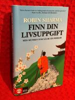 Finn din livsuppgift : med munken som s&aring;lde sin Ferrari