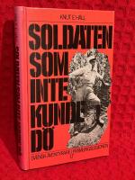 Soldaten som inte kunde d&ouml; : svensk &auml;ventyrare i Fr&auml;mlingslegionen