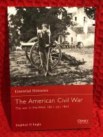 Essential Histories: The American Civil War 1861-1863