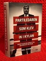 Partiledaren som klev in i kylan : ber&auml;ttelsen om Juholts fall och den nya politiken