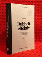 Dubbelt effektiv : konsten att f&aring; mycket att bli mer genom att anv&auml;nda mindre