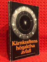 K&auml;rnkraftens h&ouml;gaktiva avfall : l&auml;gesrapport fr&aring;n Aka-utredningen den 24 juni 1974