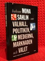 Bakom Mona Sahlin : ett reportage om Valhall, politiken, medierna, marknaden och valet