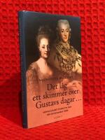 Det l&aring;g ett skimmer &ouml;ver Gustavs dagar... : Hedvig Elisabet Charlotta och den gustavianska tiden