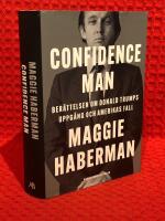 Confidence man : ber&auml;ttelsen om Donald Trumps uppg&aring;ng och Amerikas fall