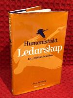 Humanistiskt ledarskap - En praktisk handbok