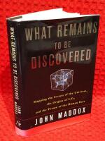 What remains to be discovered : mapping the secrets of the universe, the origins of life, and the future of the human race