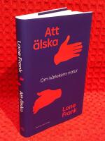 Att &auml;lska : om k&auml;rlekens natur