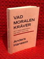 Vad moralen kr&auml;ver : att argumentera om r&auml;tt och fel