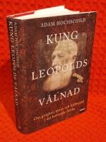 Kung Leopolds v&aring;lnad - om girighet, terror och hj&auml;ltemod i det koloniala Afrika