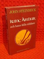 Kung Arthur och hans &auml;dla riddare : Fr&aring;n Winchestermanuskripten av Thomas Malory och andra k&auml;llor