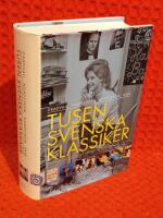 Tusen svenska klassiker : B&ouml;cker, filmer, skivor, tv-program fr&aring;n 1956 till i dag