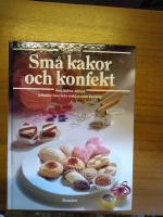 Sm&aring; kakor och konfekt : bakverk f&ouml;r finsmakare : den stora bildkokboken med de b&auml;sta recepten