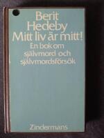 Mitt liv &auml;r mitt! : en bok om sj&auml;lvmord och sj&auml;lvmordsf&ouml;rs&ouml;k