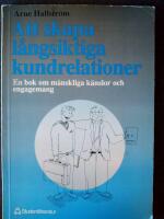 Att skapa l&aring;ngsiktiga kundrelationer : en bok om m&auml;nskliga k&auml;nslor och engagemang