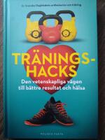 Tr&auml;ningshacks : den vetenskapliga v&auml;gen till b&auml;ttre resultat och h&auml;lsa