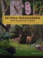 Skydda tr&auml;dg&aring;rden fr&aring;n skadedjur & ogr&auml;s : naturliga metoder mot r&aring;djur, sniglar, kirsk&aring;l och andra objudna g&auml;ster
