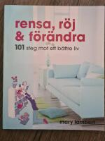 Rensa, r&ouml;j och f&ouml;r&auml;ndra : 101 steg mot ett b&auml;ttre liv