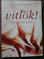 Vitl&ouml;k! : historia, kultur & kuriosa, skrock, l&auml;kekonst, odla sj&auml;lv, mat & fest