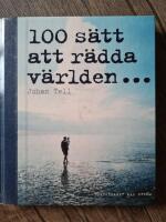 100 s&auml;tt att r&auml;dda v&auml;rlden