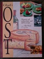 Glad i ost : historia och ostkunskap med l&auml;ckra recept