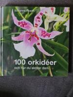 100 orkid&eacute;er : och hur du sk&ouml;ter dem