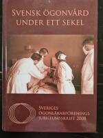 Svensk &ouml;gonv&aring;rd under ett sekel : Sveriges &ouml;gonl&auml;karf&ouml;renings jubileumsskrift 2008