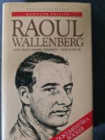 Raoul Wallenberg : diplomat, k&auml;mpe, samarit - och martyr