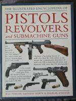 The Illustrated Encyclopedia of Pistols Revolvers and Submachine guns