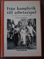 Fr&aring;n kamplyrik till arbetarspel : arbetarlitteraturen i Sverige 1880-1979