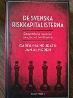 De svenska riskkapitalisterna : en ber&auml;ttelse om makt, pengar och hemligheter