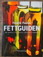 Fettguiden : De b&auml;sta fetterna f&ouml;r din kropp