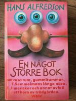 En n&aring;got st&ouml;rre bok : om rosa rum, gummitummar, E Semmelmans l&aring;nga n&auml;sa, F., limerickar och annat avfall i ett h&ouml;rn av tr&auml;dg&aring;rden