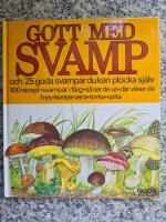 Gott med svamp : [och 25 goda svampar du kan plocka sj&auml;lv] : [100 recept, svampar i f&auml;rg, s&aring; ser de ut, d&auml;r v&auml;xer de, frys, konservera, torka, salta]