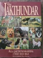 V&aring;ra jakthundar : anv&auml;ndningss&auml;tt, rasbeskrivningar, kommentarer