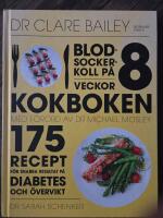 Blodsockerkoll p&aring; 8 veckor : kokboken - 175 recept f&ouml;r snabba resultat p&aring; diabetes och &ouml;vervikt