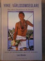 Yrke: V&auml;rldsomseglare : Hur man finansierar en livsstil : 10 &aring;r p&aring; v&auml;rldshaven med S/Y Jennifer