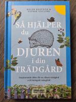 S&aring; hj&auml;lper du djuren i din tr&auml;dg&aring;rd : inspirerande id&eacute;er f&ouml;r en rikare tr&auml;dg&aring;rd och biologisk m&aring;ngfald