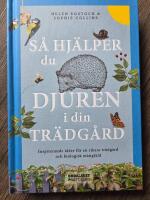 S&aring; hj&auml;lper du djuren i din tr&auml;dg&aring;rd : inspirerande id&eacute;er f&ouml;r en rikare tr&auml;dg&aring;rd och biologisk m&aring;ngfald