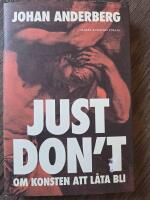 Just don't - om konsten att l&aring;ta bli
