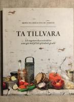 Ta tillvara : 53 vegetariska restr&auml;tter som g&ouml;r milj&ouml; och pl&aring;nbok glada
