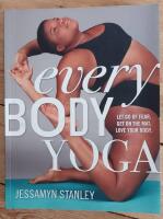 Every body yoga : let go of fear, get on the mat, love your body