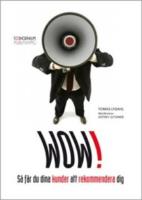 Wow! : S&aring; f&aring;r du dina kunder att rekommendera dig