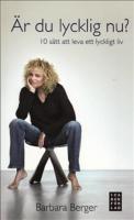 &Auml;r du lycklig nu? : 10 s&auml;tt att leva ett lyckligt liv