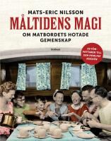 M&aring;ltidens magi : om matbordets hotade gemenskap