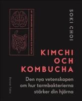 Kimchi och Kombucha : den nya vetenskapen om hur tarmbakterierna st&auml;rker din hj&auml;rna