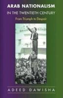 Arab nationalism in the twentieth century - from triumph to despair