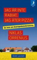 Jag &auml;r inte rabiat. Jag &auml;ter pizza : en bok om Sverigedemokraterna