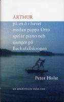 Arthur p&aring; en &ouml; i havet medan pappa Otto spelar piano och sjunger p&aring; Backafallskrogen : en ber&auml;ttelse fr&aring;n Ven
