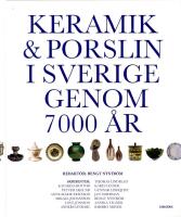 Keramik & porslin i Sverige genom 7000 &aring;r : fr&aring;n trattb&auml;gare till fri keramik